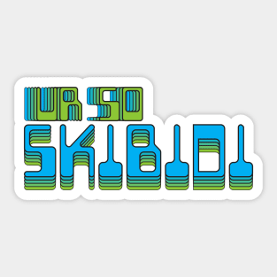 UR so Skibidi Sticker